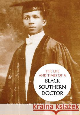 The Life and Times of a Black Southern Doctor Gwendolyn Hoff 9781469190181 Xlibris Corporation - książka