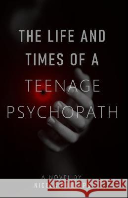 The Life and Times of a Teenage Psychopath Phillips Nicola Phillips 9798795508900 Independently published - książka