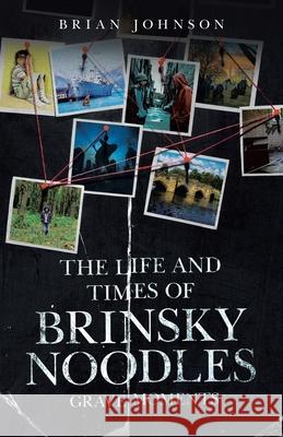 The Life and Times of Brinsky Noodles: Grave Moments Brian Johnson 9781834184739 Tellwell Talent - książka