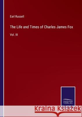 The Life and Times of Charles James Fox: Vol. III Earl Russell 9783752558067 Salzwasser-Verlag - książka