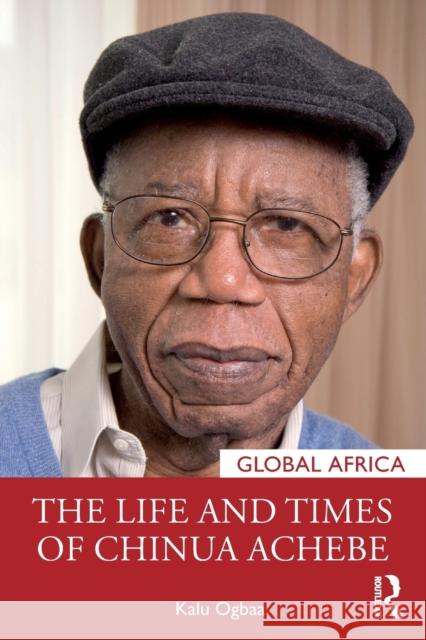 The Life and Times of Chinua Achebe Kalu Ogbaa 9781032023809 Routledge - książka