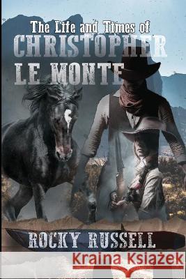 The Life and Times of Christopher Le Monte Russell Rocky Russell 9781774190739 Maple Leaf Publishing Inc - książka