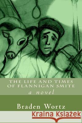 The Life and Times of Flannigan Smite Braden Wortz 9781484944615 Createspace - książka