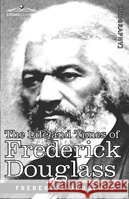 The Life and Times of Frederick Douglass Frederick Douglass 9781605203997 Cosimo Classics - książka