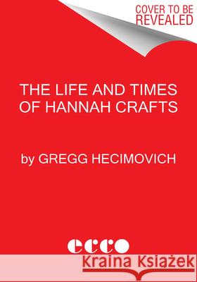 The Life and Times of Hannah Crafts: The True Story of The Bondwoman's Narrative Gregg Hecimovich 9780062334732 HarperCollins - książka