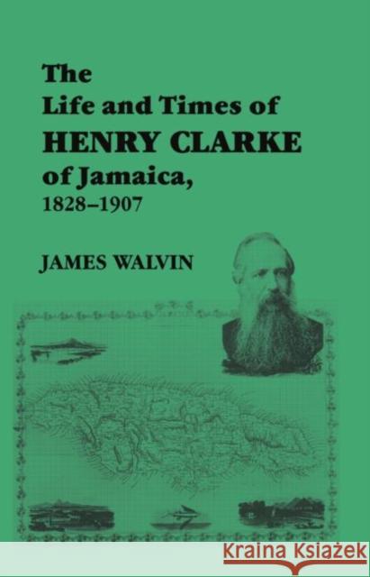 The Life and Times of Henry Clarke of Jamaica, 1828-1907 James Walvin Henry Clarke 9780714645513 Frank Cass Publishers - książka