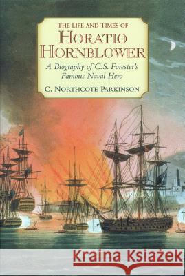 The Life and Times of Horatio Hornblower: A Biography of C.S. Forester's Famous Naval Hero Parkinson, C. Northcote 9781590130650 McBooks Press - książka