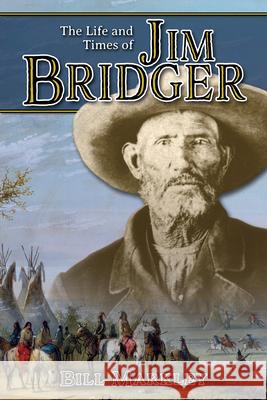 The Life and Times of Jim Bridger Bill Markley 9781560378402 Farcountry Press - książka
