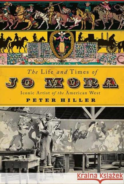 The Life and Times of Jo Mora: Iconic Artist of the American West Peter Hiller 9781423657354 Gibbs Smith - książka