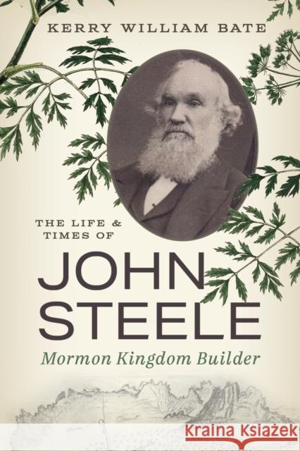 The Life and Times of John Steele: Mormon Kingdom Builder Kerry William Bate 9781647692186 University of Utah Press - książka