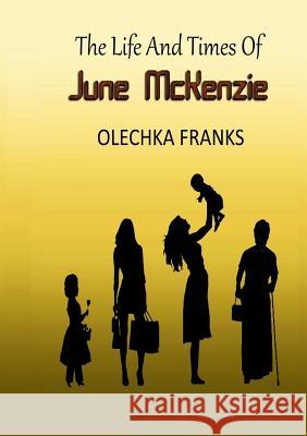 The Life and Times of June McKenzie Olechka Franks 9780244044978 Lulu.com - książka