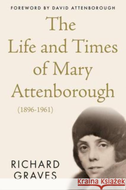 The Life and Times of Mary Attenborough (1896-1961) Richard Graves 9781914471148 The Book Guild Ltd - książka