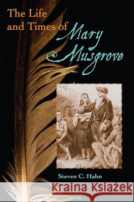 The Life and Times of Mary Musgrove Steven C. Hahn 9780813042213 University Press of Florida - książka