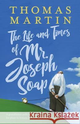 The Life and Times of Mr. Joseph Soap Thomas Martin 9781999962012 Green Thread Press - książka