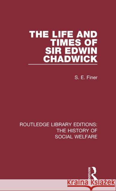The Life and Times of Sir Edwin Chadwick S. E. Finer 9781138201361 Routledge - książka