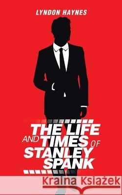 The Life and Times of Stanley Spank Lyndon Haynes 9781496990440 Authorhouse - książka