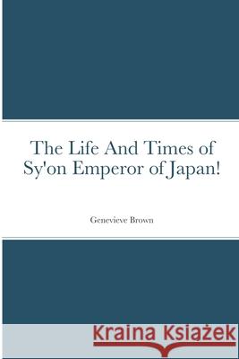 The Life And Times of Sy'on Emperor of Japan! Genevieve Brown 9781684892884 Night Kat: G. L. Brown - książka