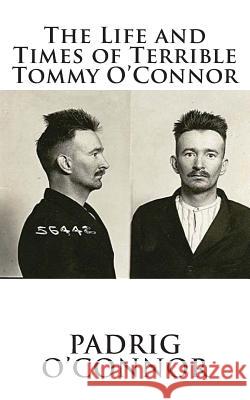 The Life and Times of Terrible Tommy O'Connor Padrig O'Connor 9781495940804 Createspace - książka