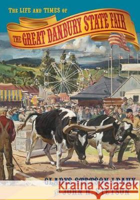 The Life and Times of the Great Danbury State Fair Gladys Stetson Leahy, John H Stetson 9780996567466 Emerald Lake Books - książka