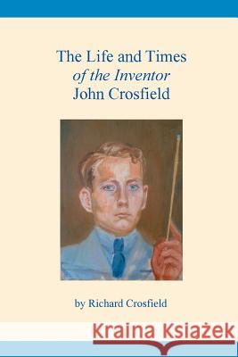 The Life and Times of the Inventor John Crosfield Richard Crosfield 9781787193680 New Generation Publishing - książka