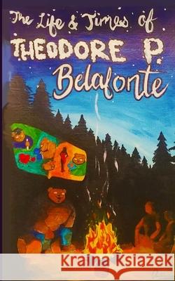 The Life and Times of Theodore P. Belafonte Noelle Brookes Teddy P. Belafonte 9781733780674 Blackgold Publishing - książka