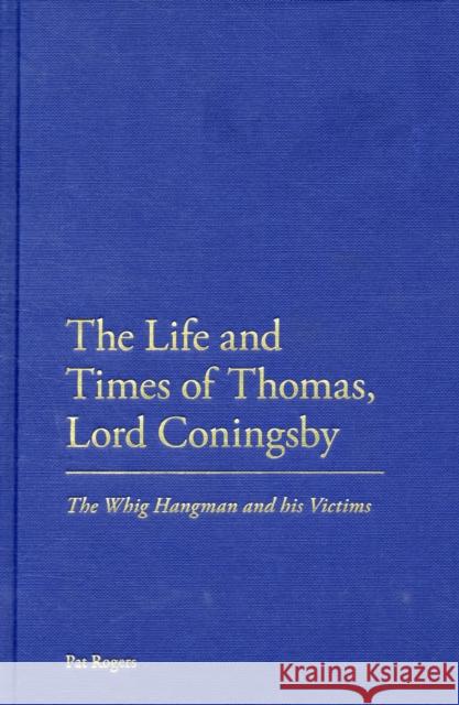 The Life and Times of Thomas, Lord Coningsby: The Whig Hangman and His Victims Rogers, Pat 9780826423924  - książka