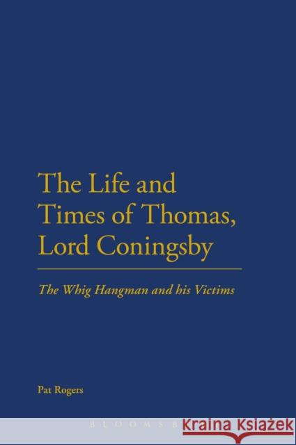 The Life and Times of Thomas, Lord Coningsby: The Whig Hangman and His Victims Rogers, Pat 9781441199669 Continuum Publishing Corporation - książka