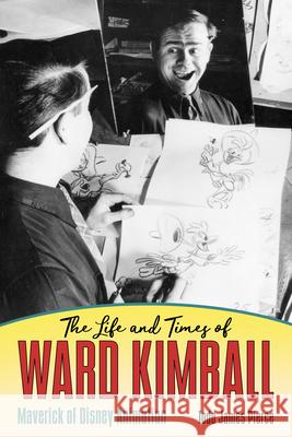 The Life and Times of Ward Kimball: Maverick of Disney Animation Todd James Pierce 9781496820969 University Press of Mississippi - książka