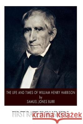 The Life and Times of William Henry Harrison Samuel Jones Burr 9781500105631 Createspace - książka