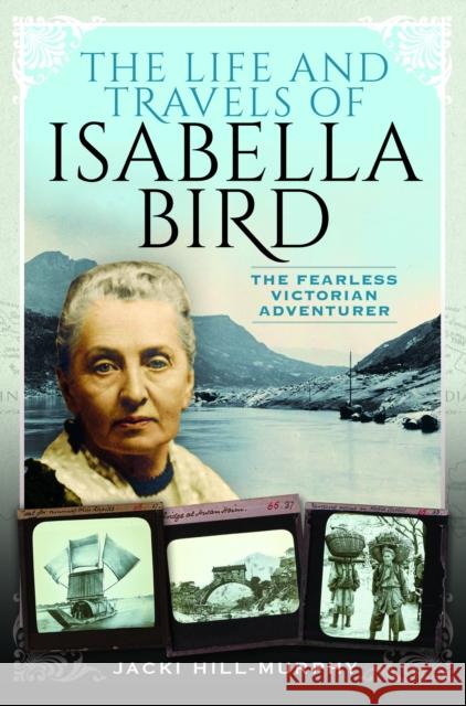 The Life and Travels of Isabella Bird: The Fearless Victorian Adventurer  9781399003803 Pen & Sword Books Ltd - książka