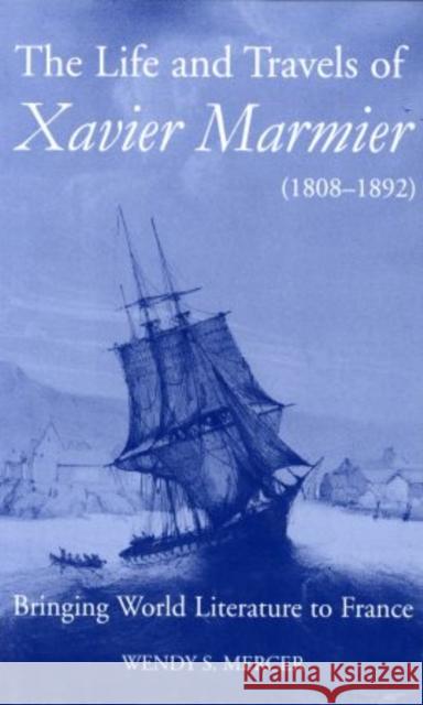 The Life and Travels of Xavier Marmier (1808-1892): Bringing World Literature to France Mercer, Wendy S. 9780197263884 OXFORD UNIVERSITY PRESS - książka