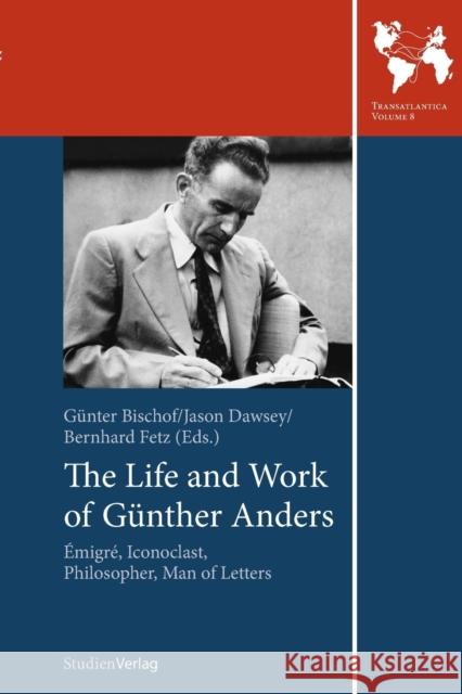 The Life and Work of Gunther Anders: Emigre, Iconoclast, Philosopher, Man of Letters Bischof, Gunter 9783706553520 StudienVerlag - książka