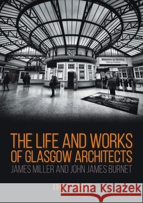 The Life and Works of Glasgow Architects James Miller and John James Burnet John Stewart 9781849954914 Whittles Publishing - książka