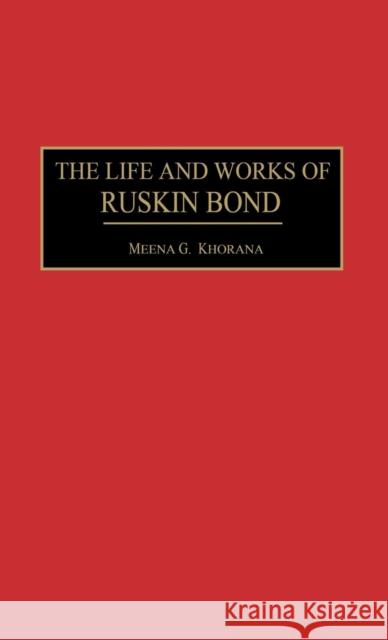 The Life and Works of Ruskin Bond Meena Khorana 9780313311857 Praeger Publishers - książka