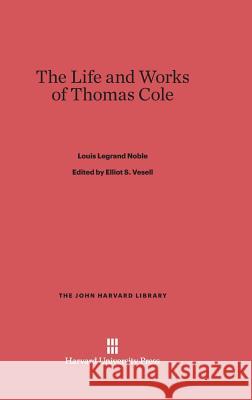 The Life and Works of Thomas Cole Louis Legrand Noble Elliot S. Vesell 9780674332768 Belknap Press - książka