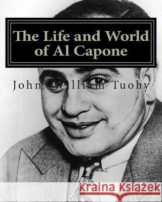 The Life and World of Al Capone John William Tuohy 9781463692728 Createspace - książka