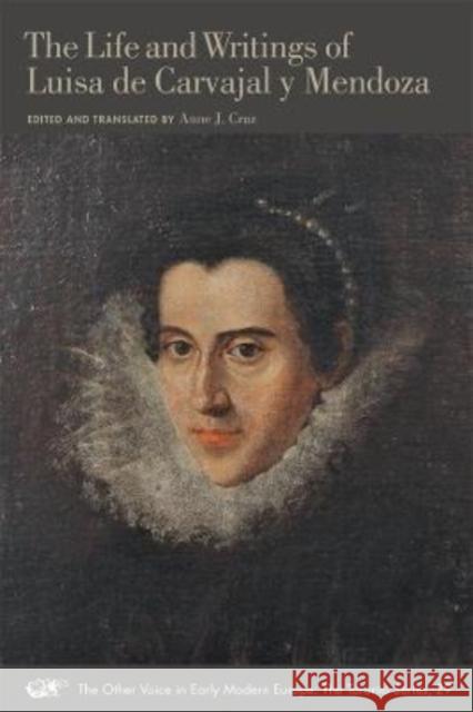 The Life and Writings of Luisa de Carvajal Y Mendoza: Volume 29 De Carvajal y. Mendoza, Luisa 9780772721563 Mrts Arizona State University - książka