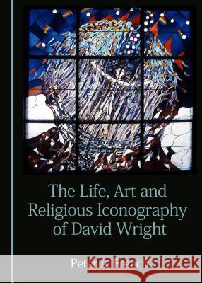 The Life, Art and Religious Iconography of David Wright Peter French 9781443877350 Cambridge Scholars Publishing (RJ) - książka