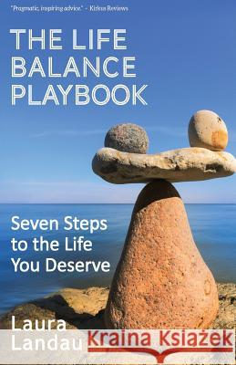 The Life Balance Playbook: Seven Steps to the Life You Deserve Laura Landau 9780996464703 Balans Publishing - książka