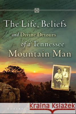 The Life, Beliefs and Divine Detours of a Tennessee Mountain Man Phd Robert L. Anderson 9781615790623 Xulon Press - książka