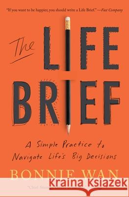 The Life Brief: A 3-Part Practice to Help You Navigate Life's Big Decisions Bonnie Wan 9781982195526 S&s/Simon Element - książka