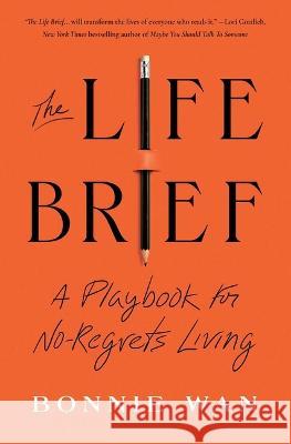 The Life Brief: A Playbook for No-Regrets Living Bonnie Wan 9781982195502 S&s/Simon Element - książka