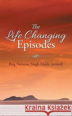 The Life Changing Episodes Brig Narayan Singh Malik (Retired) 9781482859423 Partridge India - książka