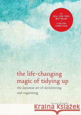 The Life-Changing Magic of Tidying Up: The Japanese Art of Decluttering and Organizing Marie Kondo 9781607747307 Ten Speed Press - książka