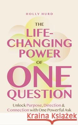 The Life-Changing Power of One Question Holly Hurd 9781969508141 Maison Vero - książka