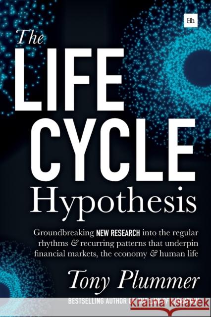 The Life Cycle Hypothesis: Groundbreaking New Research Into the Regular Rhythms and Recurring Patterns That Underpin Financial Markets, the Econo Plummer, Tony 9780857196330 Harriman House - książka