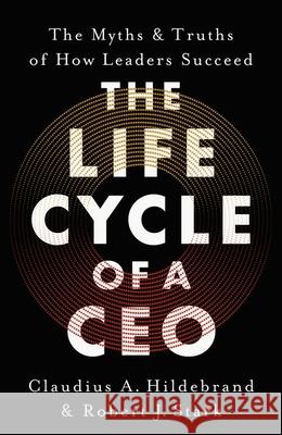 The Life Cycle of a CEO: The Myths & Truths of How Leaders Succeed Claudius A. Hildebrand, Robert J. Stark 9781399822237 John Murray Press - książka