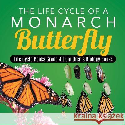 The Life Cycle of a Monarch Butterfly Life Cycle Books Grade 4 Children's Biology Books Baby Professor 9781541953437 Baby Professor - książka