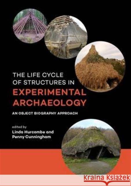 The Life Cycle of Structures in Experimental Archaeology: An Object Biography Approach Hurcombe, Linda 9789088903656 Sidestone Press - książka