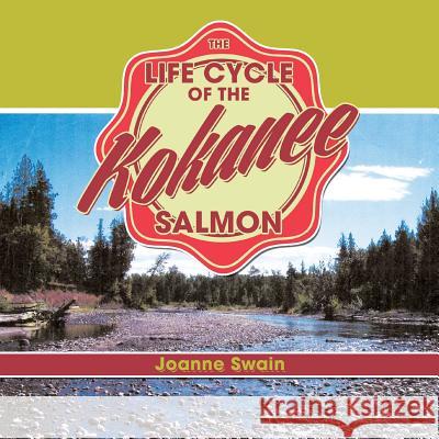 The Life Cycle of the Kokanee Salmon Joanne Swain 9781493198184 Xlibris Corporation - książka